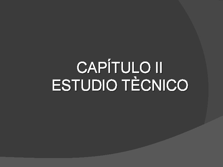 CAPÍTULO II ESTUDIO TÈCNICO 
