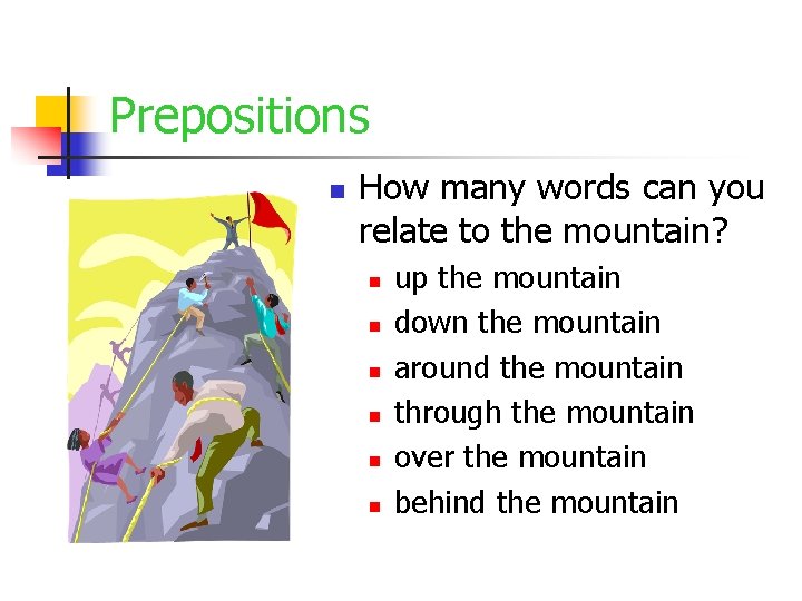 Prepositions n How many words can you relate to the mountain? n n n