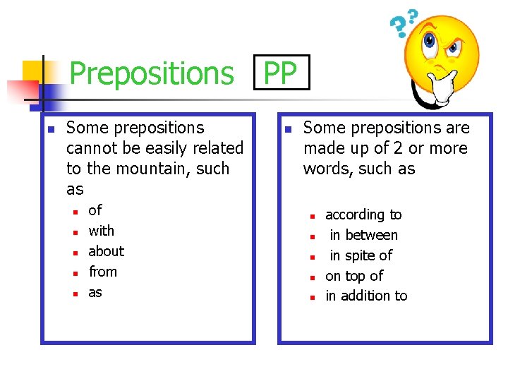 Prepositions PP n Some prepositions cannot be easily related to the mountain, such as