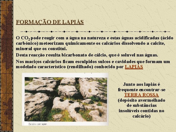 FORMAÇÃO DE LAPIÁS O CO 2 pode reagir com a água na natureza e