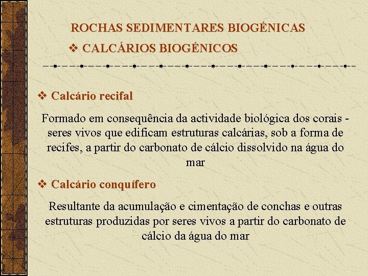 ROCHAS SEDIMENTARES BIOGÉNICAS v CALCÁRIOS BIOGÉNICOS v Calcário recifal Formado em consequência da actividade