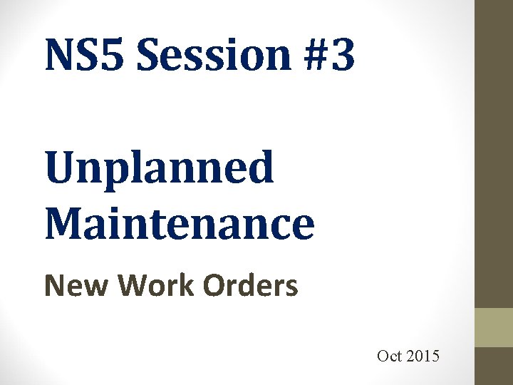 NS 5 Session #3 Unplanned Maintenance New Work Orders Oct 2015 NS 5 Session #3 Unplanned Maintenance New Work Orders Oct 2015