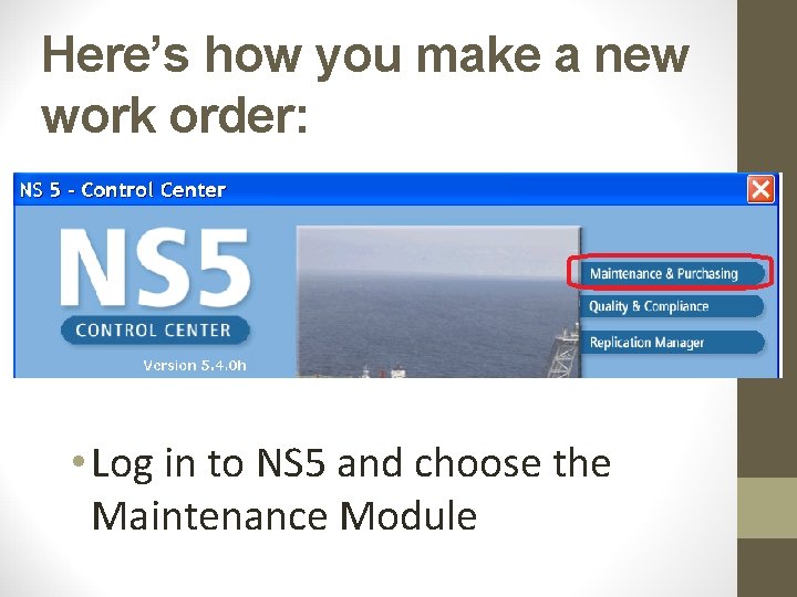 Here’s how you make a new work order: • Log in to NS 5 Here’s how you make a new work order: • Log in to NS 5