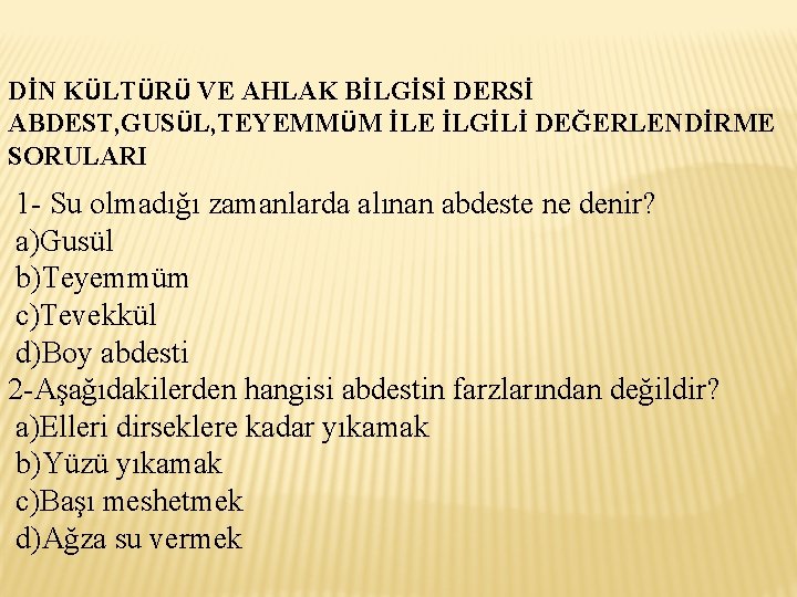 DİN KÜLTÜRÜ VE AHLAK BİLGİSİ DERSİ ABDEST, GUSÜL, TEYEMMÜM İLE İLGİLİ DEĞERLENDİRME SORULARI 1