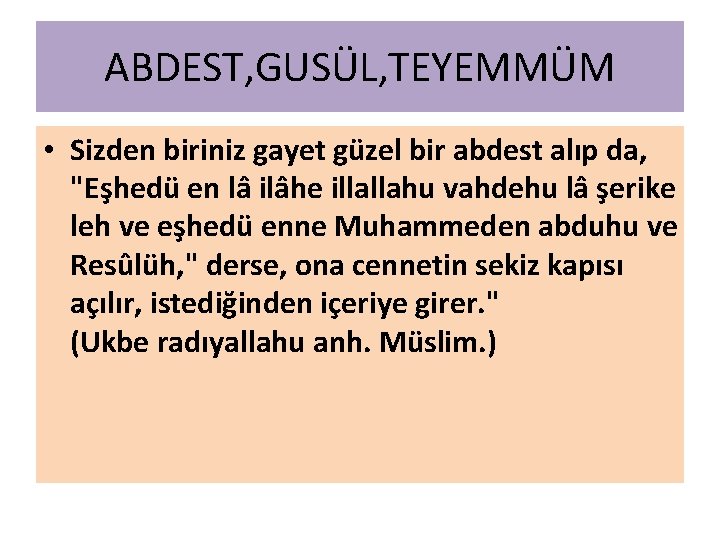 ABDEST, GUSÜL, TEYEMMÜM • Sizden biriniz gayet güzel bir abdest alıp da, "Eşhedü en