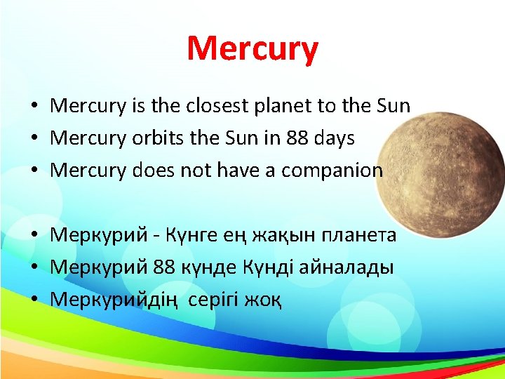Mercury • Mercury is the closest planet to the Sun • Mercury orbits the