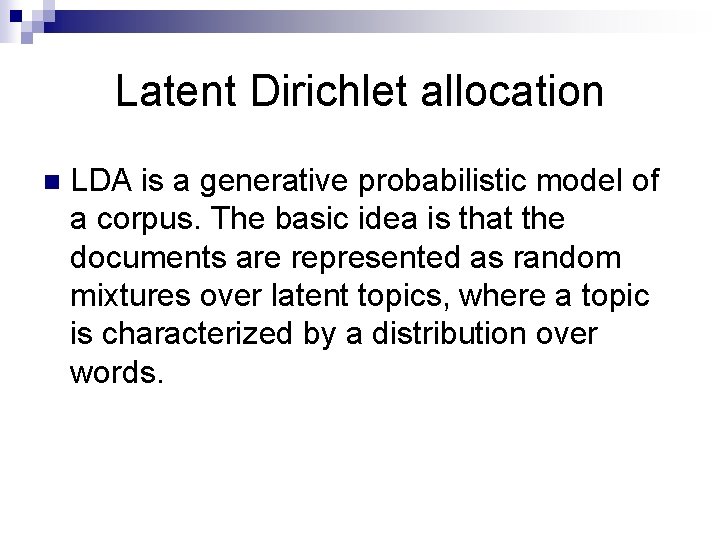 Latent Dirichlet allocation n LDA is a generative probabilistic model of a corpus. The