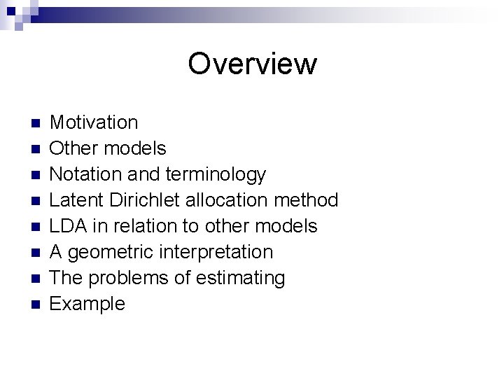 Overview n n n n Motivation Other models Notation and terminology Latent Dirichlet allocation