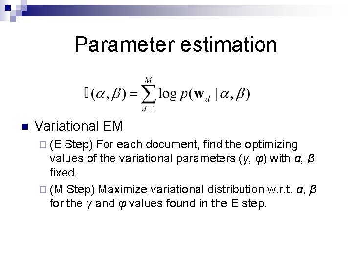 Parameter estimation n Variational EM ¨ (E Step) For each document, find the optimizing