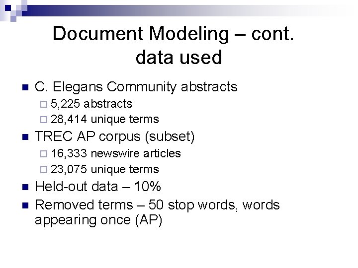 Document Modeling – cont. data used n C. Elegans Community abstracts ¨ 5, 225