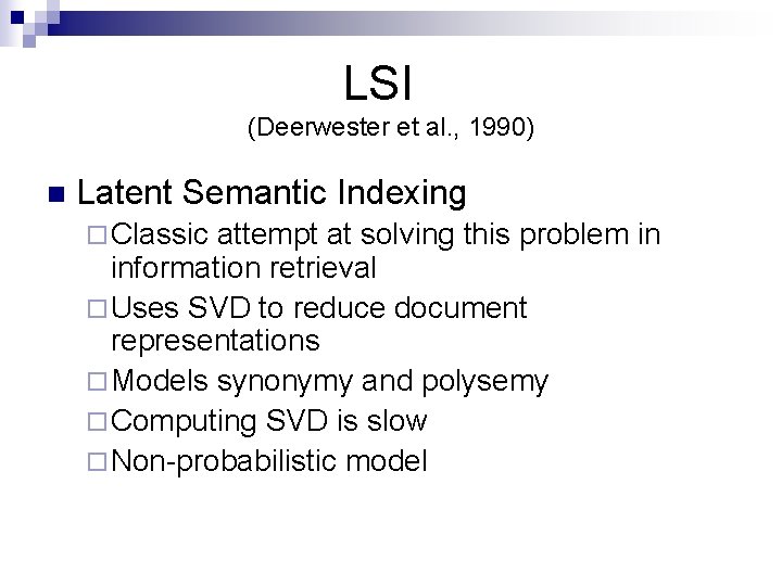 LSI (Deerwester et al. , 1990) n Latent Semantic Indexing ¨ Classic attempt at