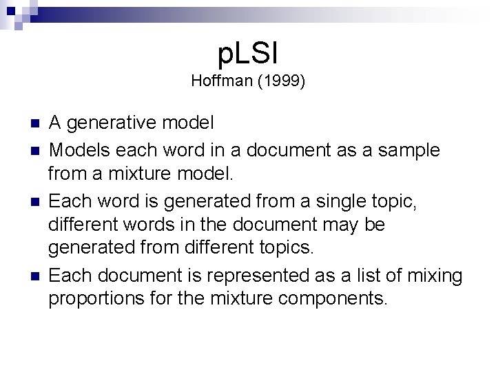 p. LSI Hoffman (1999) n n A generative model Models each word in a