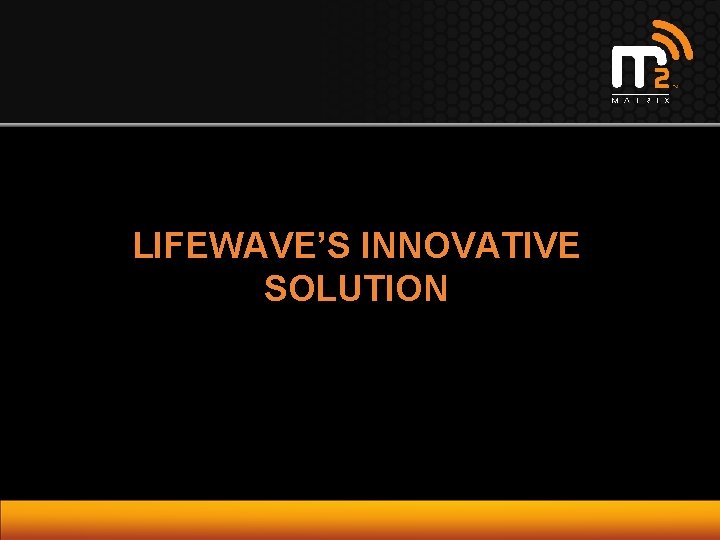 LIFEWAVE’S INNOVATIVE SOLUTION 