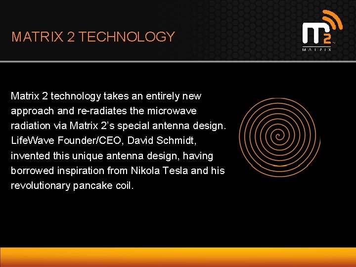 MATRIX 2 TECHNOLOGY Matrix 2 technology takes an entirely new approach and re-radiates the