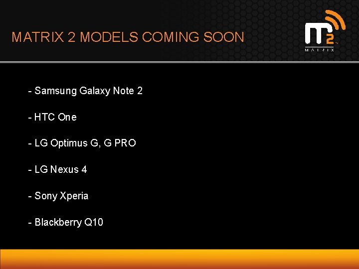 MATRIX 2 MODELS COMING SOON - Samsung Galaxy Note 2 - HTC One -