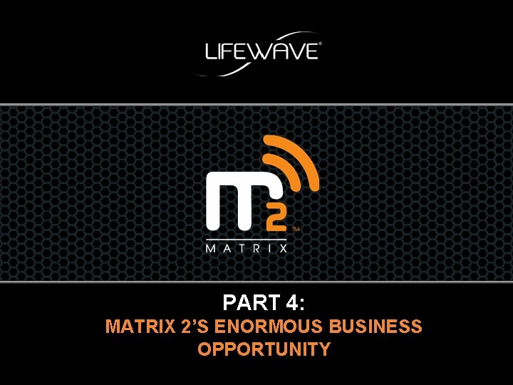 PART 4: MATRIX 2’S ENORMOUS BUSINESS OPPORTUNITY 
