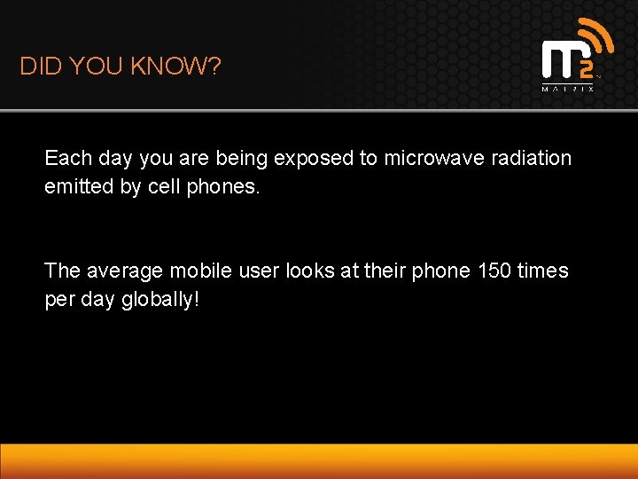 DID YOU KNOW? Each day you are being exposed to microwave radiation emitted by