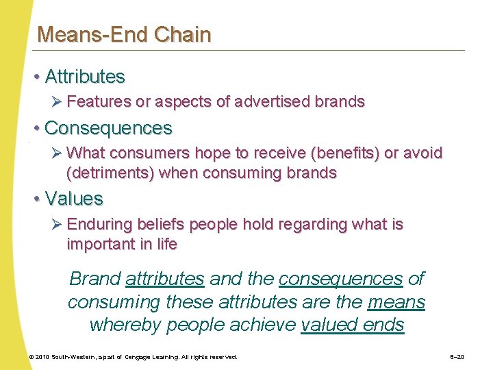 Means-End Chain • Attributes Ø Features or aspects of advertised brands • Consequences Ø