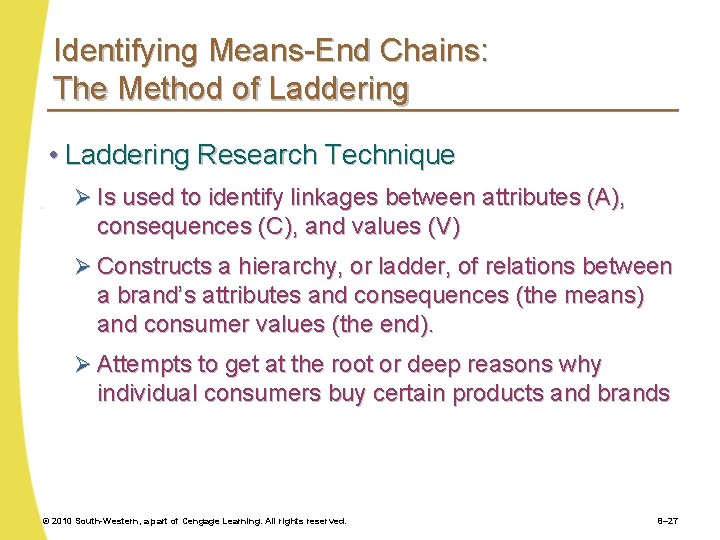 Identifying Means-End Chains: The Method of Laddering • Laddering Research Technique Ø Is used