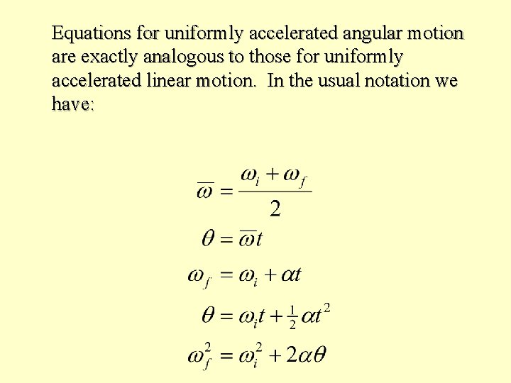 Equations for uniformly accelerated angular motion are exactly analogous to those for uniformly accelerated