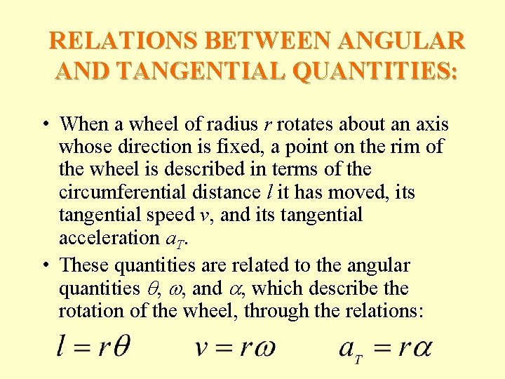 RELATIONS BETWEEN ANGULAR AND TANGENTIAL QUANTITIES: • When a wheel of radius r rotates