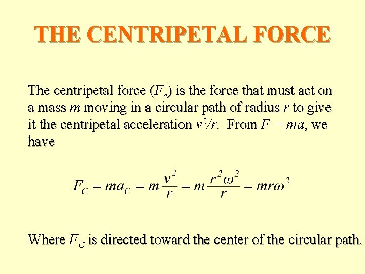 THE CENTRIPETAL FORCE The centripetal force (F ( c) is the force that must