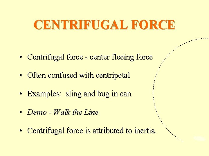 CENTRIFUGAL FORCE • Centrifugal force - center fleeing force • Often confused with centripetal