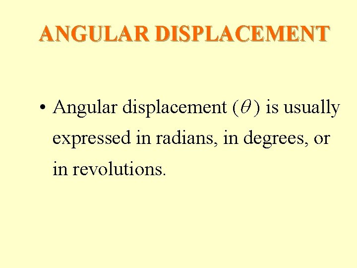 ANGULAR DISPLACEMENT • Angular displacement (q ) is usually expressed in radians, in degrees,