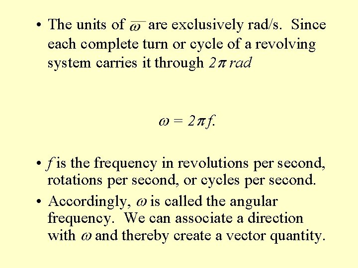  • The units of are exclusively rad/s. Since each complete turn or cycle