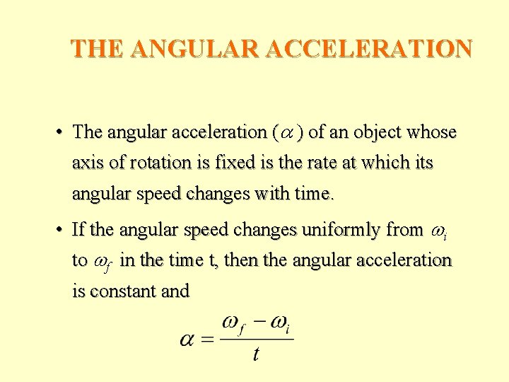 THE ANGULAR ACCELERATION • The angular acceleration (a ) of an object whose axis