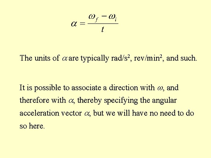 The units of a are typically rad/s 2, rev/min 2, and such. It is