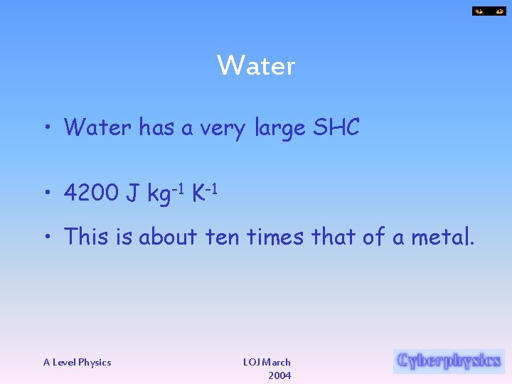 Water • Water has a very large SHC • 4200 J kg-1 K-1 •