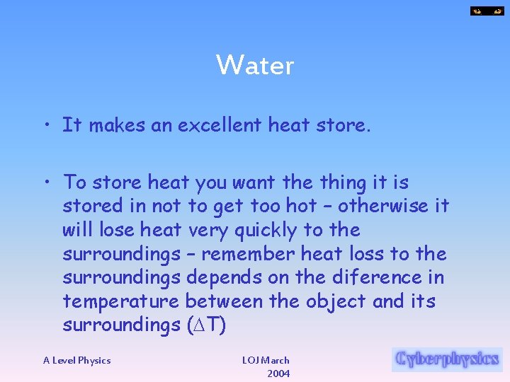Water • It makes an excellent heat store. • To store heat you want