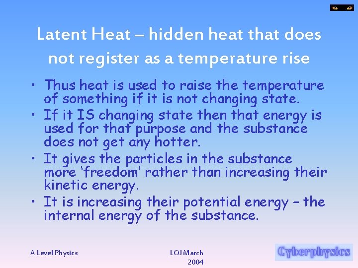 Latent Heat – hidden heat that does not register as a temperature rise •