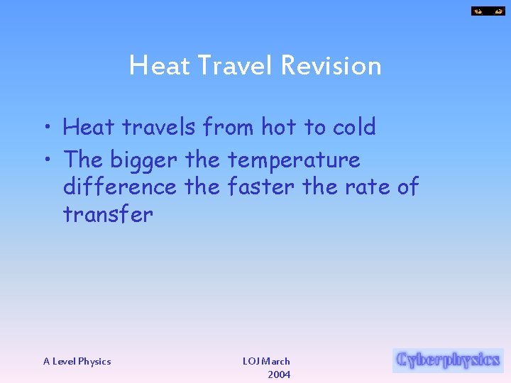 Heat Travel Revision • Heat travels from hot to cold • The bigger the