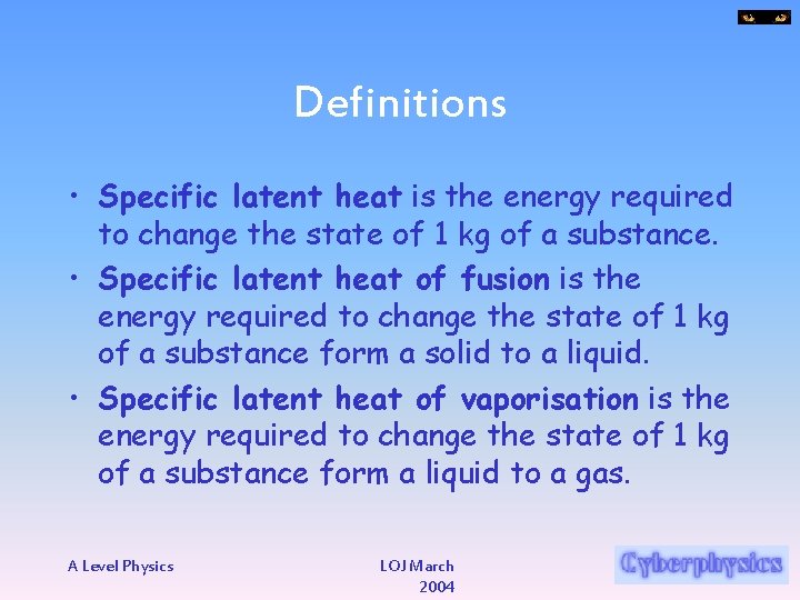 Definitions • Specific latent heat is the energy required to change the state of