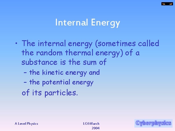 Internal Energy • The internal energy (sometimes called the random thermal energy) of a