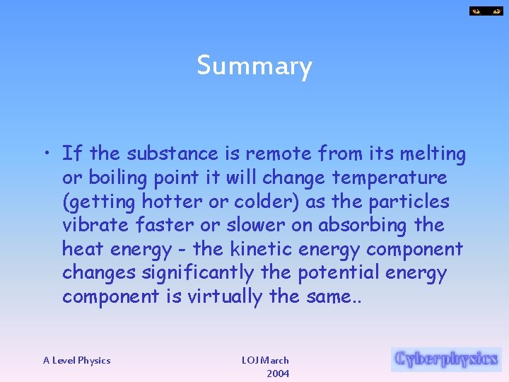 Summary • If the substance is remote from its melting or boiling point it