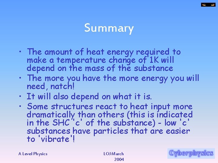 Summary • The amount of heat energy required to make a temperature change of