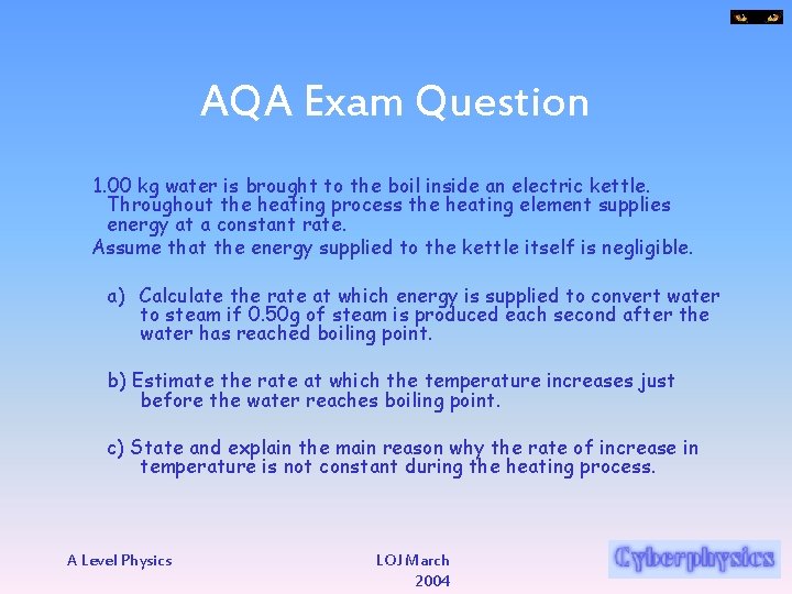 AQA Exam Question 1. 00 kg water is brought to the boil inside an