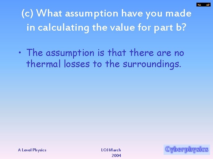 (c) What assumption have you made in calculating the value for part b? •