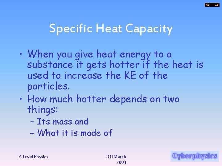 Specific Heat Capacity • When you give heat energy to a substance it gets