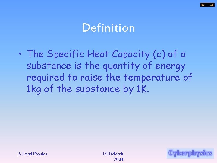 Definition • The Specific Heat Capacity (c) of a substance is the quantity of