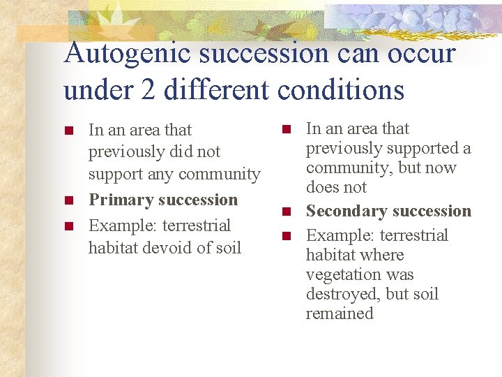 Autogenic succession can occur under 2 different conditions n n n In an area