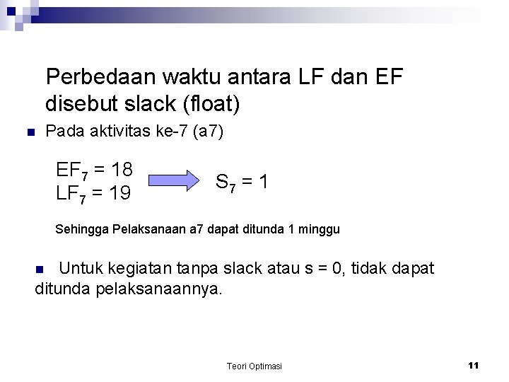 Perbedaan waktu antara LF dan EF disebut slack (float) n Pada aktivitas ke-7 (a