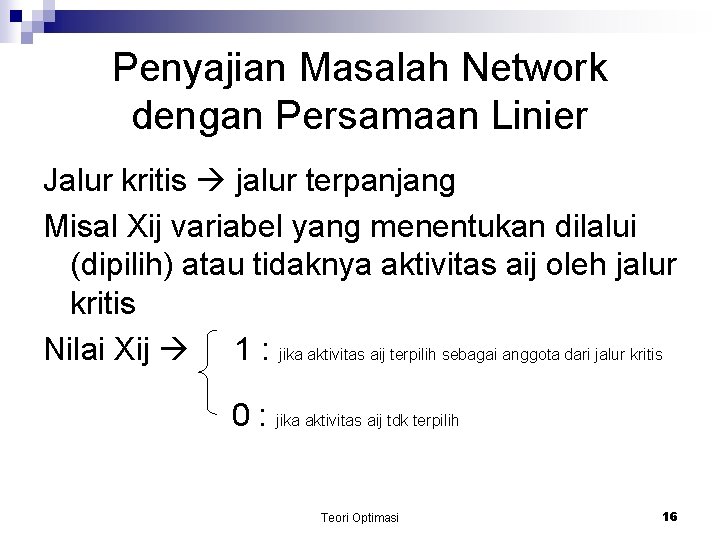 Penyajian Masalah Network dengan Persamaan Linier Jalur kritis jalur terpanjang Misal Xij variabel yang