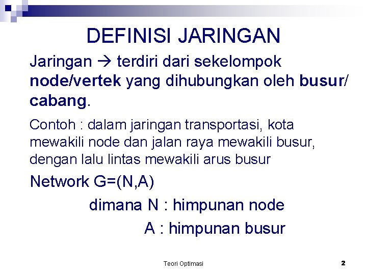 DEFINISI JARINGAN Jaringan terdiri dari sekelompok node/vertek yang dihubungkan oleh busur/ cabang. Contoh :