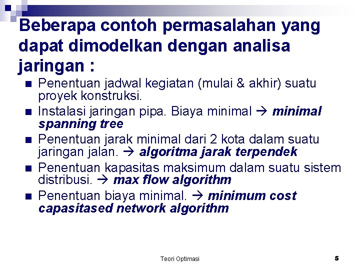 Beberapa contoh permasalahan yang dapat dimodelkan dengan analisa jaringan : n n n Penentuan