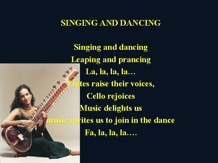 SINGING AND DANCING Singing and dancing Leaping and prancing La, la, la… Flutes raise
