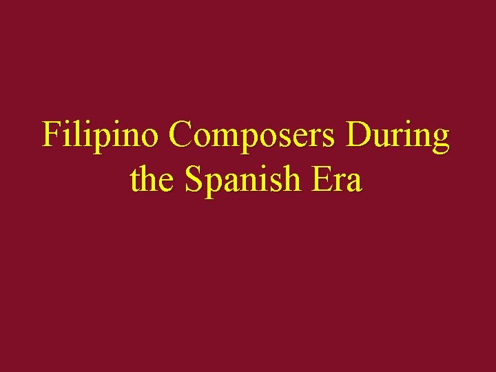 Filipino Composers During the Spanish Era 